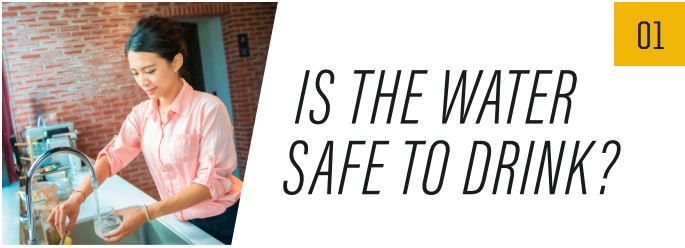 Is the water safe to drink?